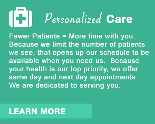 Personalized Care. Fewer patients equals more time with you.  We limit the number of patients that we see, which opens up our schedule to be available when you need us.  Because your health is our top priority, we offer same day and next day appointments.  